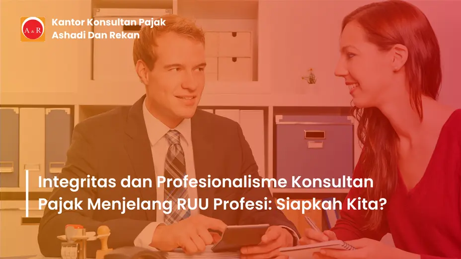 Integritas dan Profesionalisme Konsultan Pajak Menjelang RUU Profesi: Siapkah Kita?